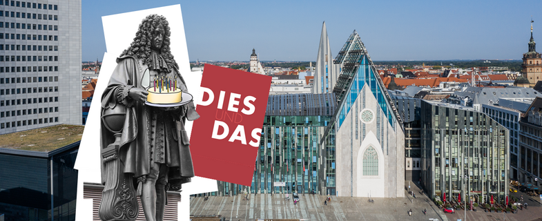 Fotocollage: Im Hintergrund liegt ein Farbfoto mit Blick aus der Luft auf den Gebäudekomplex am Campus Augustusplatz mit den Gebäuden "Augusteum" und "Paulinum". Im Vordergrund der Grafik ist das Leibniz-Denkmal zu sehen. Die Figur von Gottfried Wilhelm Leibniz hält eine gezeichnete Geburtstagstorte mit Kerzen und einen Tortenheber in den Händen. Neben der Figur ist eine rote quadratische Farbfläche mit weißer Schrift angeordnet. Auf der roten Fläche steht "Dies und das".